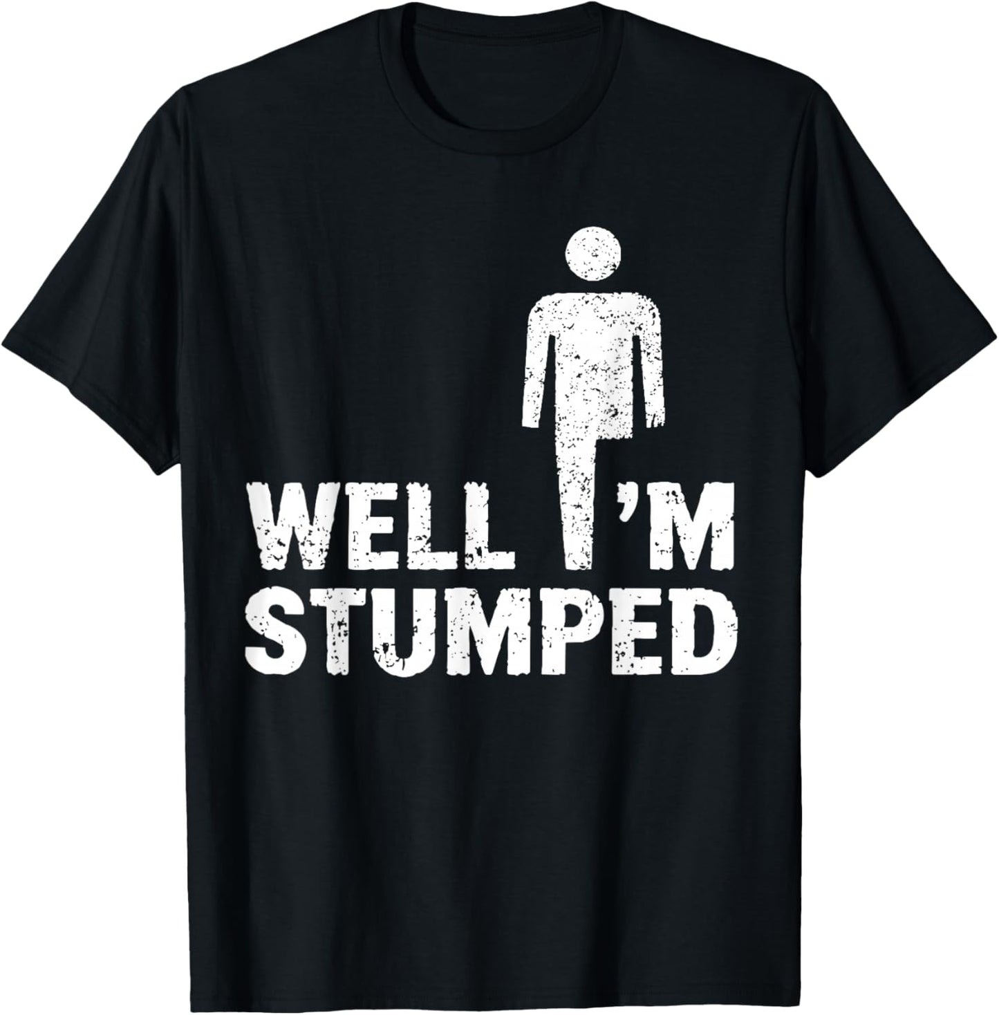 Amputee Funny Shirt Well I'm stumped T-Shirt - T-Shirt | Black