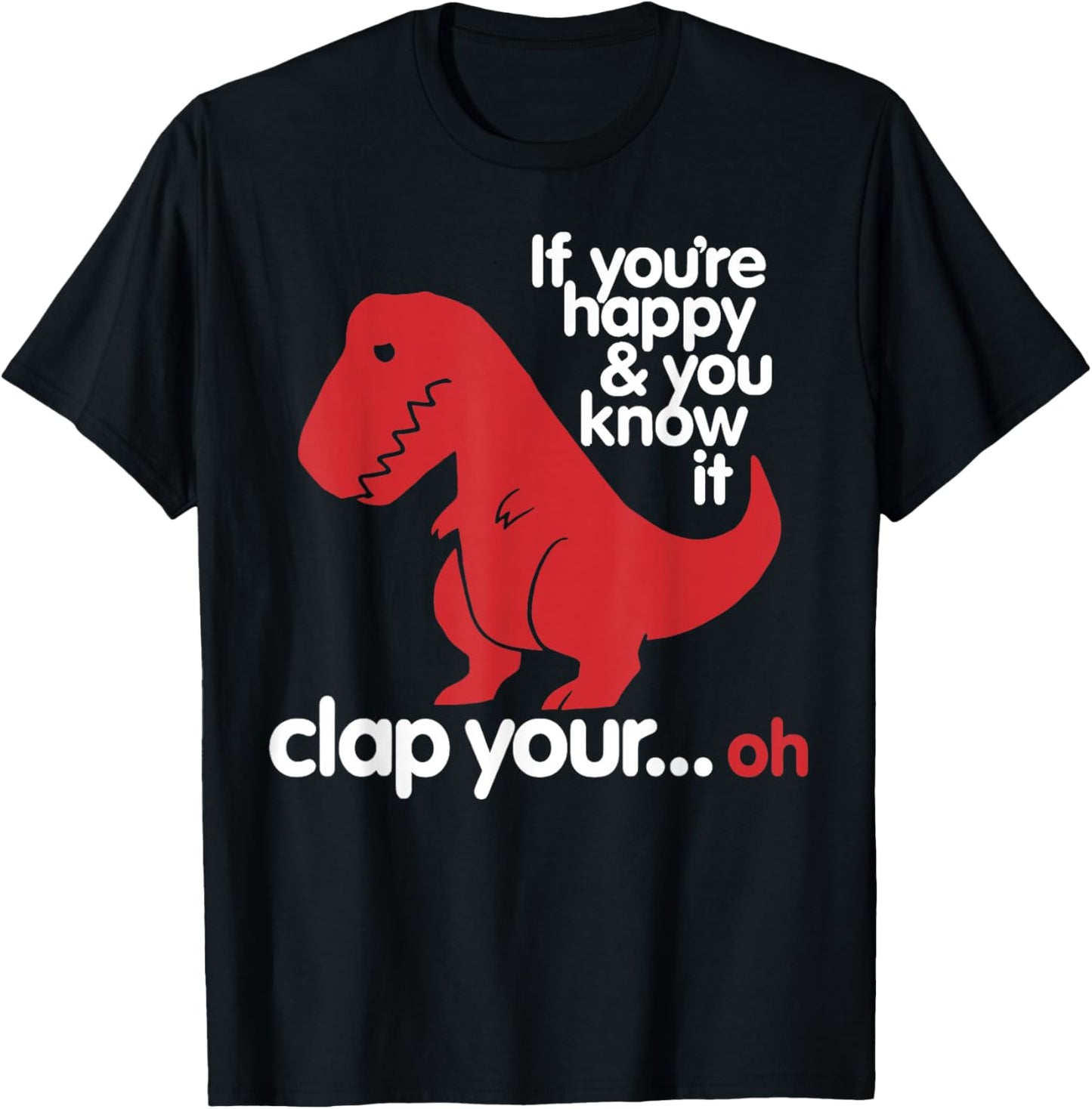 If You're Happy and You Know It Clap Your..oh - Dinosaur T-Shirt - T-Shirt | Black