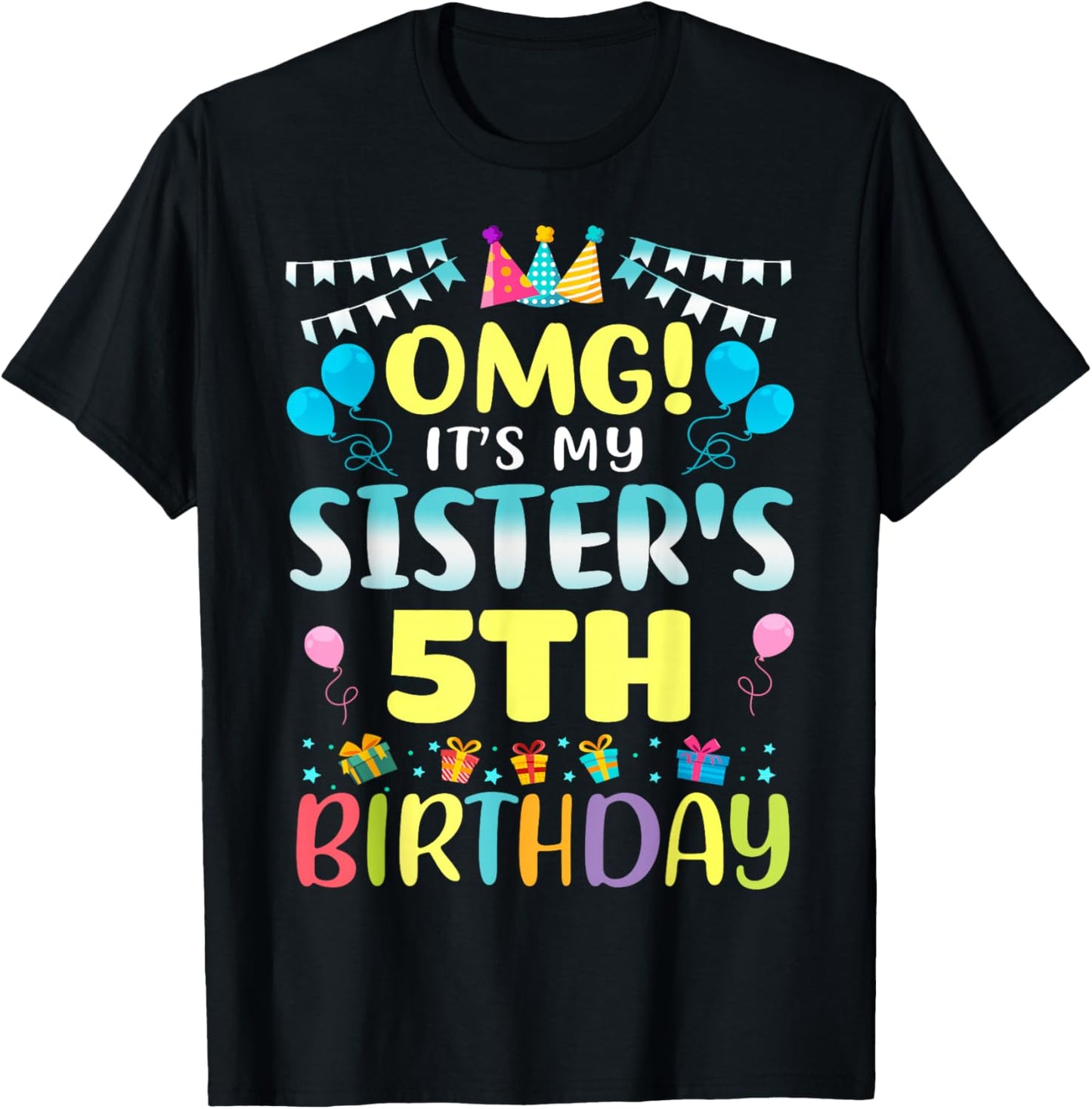 OMG It's My Sister's 5th Birthday Sweet 5 Years Old T-Shirt - T-Shirt | Black