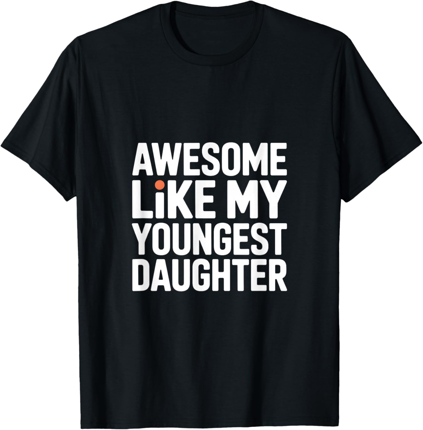 Awesome Like My Youngest Daughter T-Shirt - T-Shirt | Black