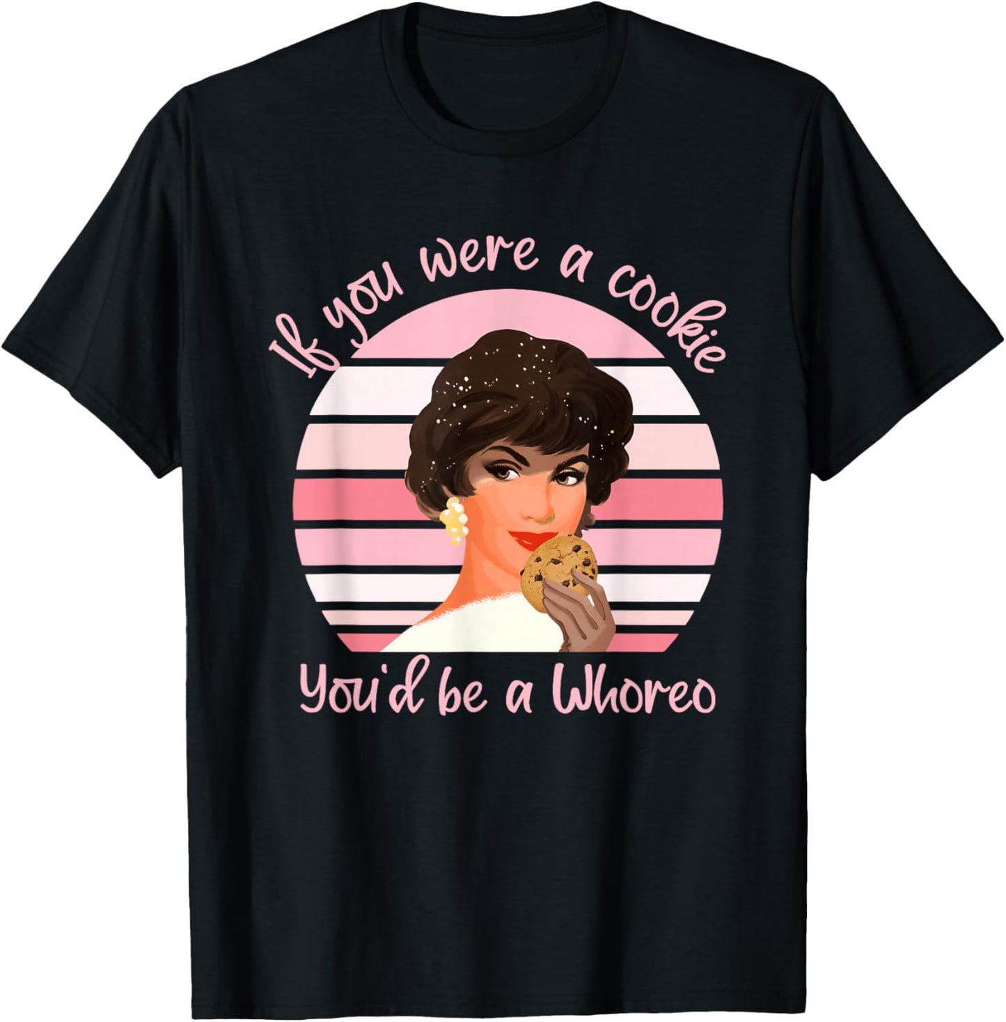 If You were A Cookie You'd Be A Whoreo Design T-Shirt - T-Shirt | Black