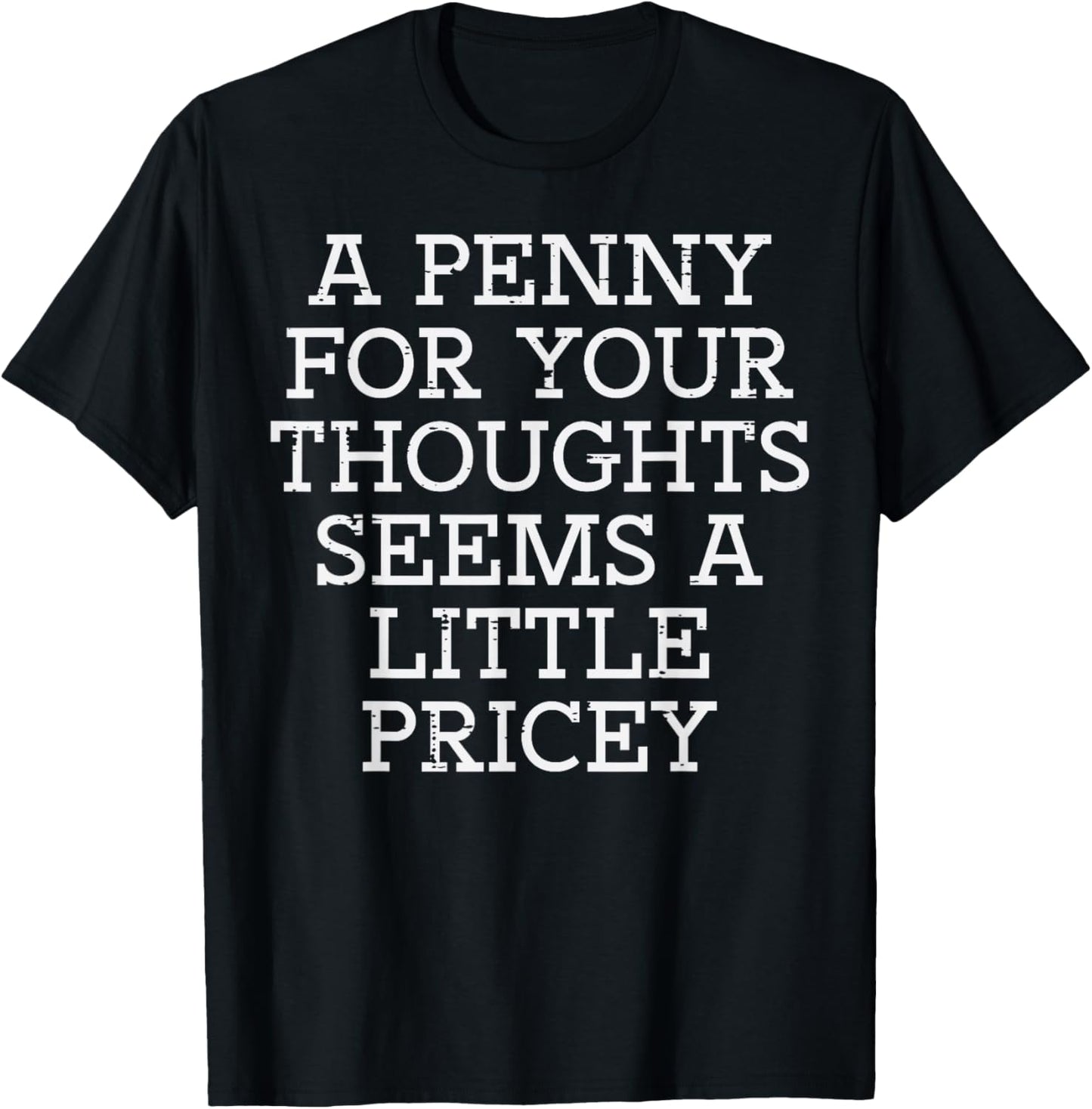 A Penny for Your Thoughts Funny Sarcastic Joke Men Women T-Shirt - T-Shirt | Black