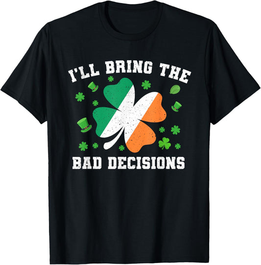 Matching St Patricks Day I'll Bring The Bad Decisions T-Shirt - T-Shirt | Black