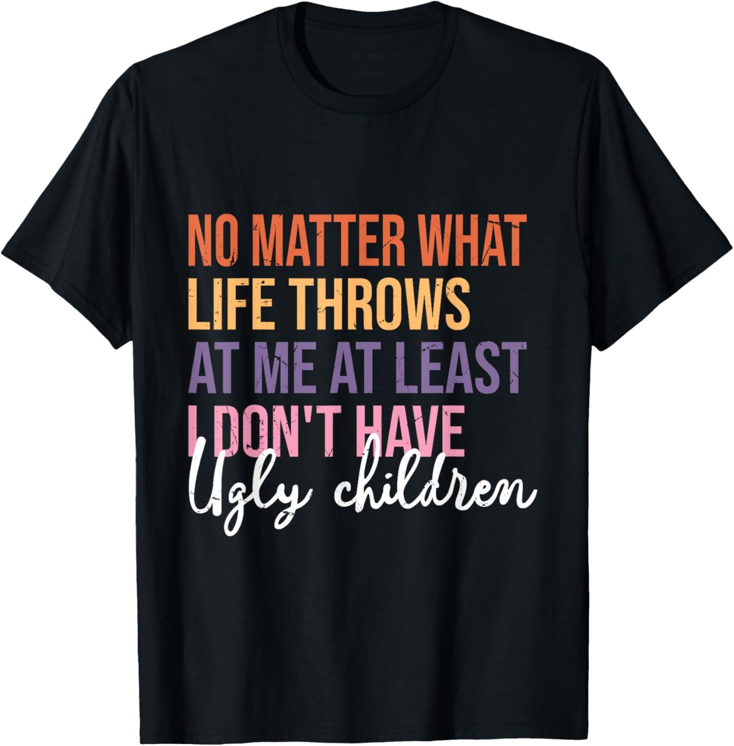 Funny Least I Don't Have Ugly Children T-Shirt - T-Shirt | Black