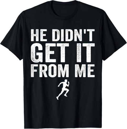 He Didn't Get It from Me Mom Runner Marathoner T-Shirt - T-Shirt | Black