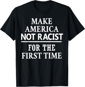 Make America Not Racist for The First Time T-Shirt - T-Shirt | Black