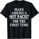Make America Not Racist for The First Time T-Shirt - T-Shirt | Black