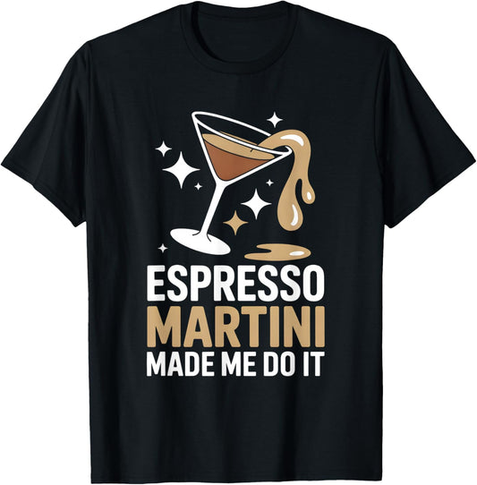 Funny Espresso Martini Made Me Do It Cocktail T-Shirt - T-Shirt | Black