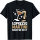 Funny Espresso Martini Made Me Do It Cocktail T-Shirt - T-Shirt | Black