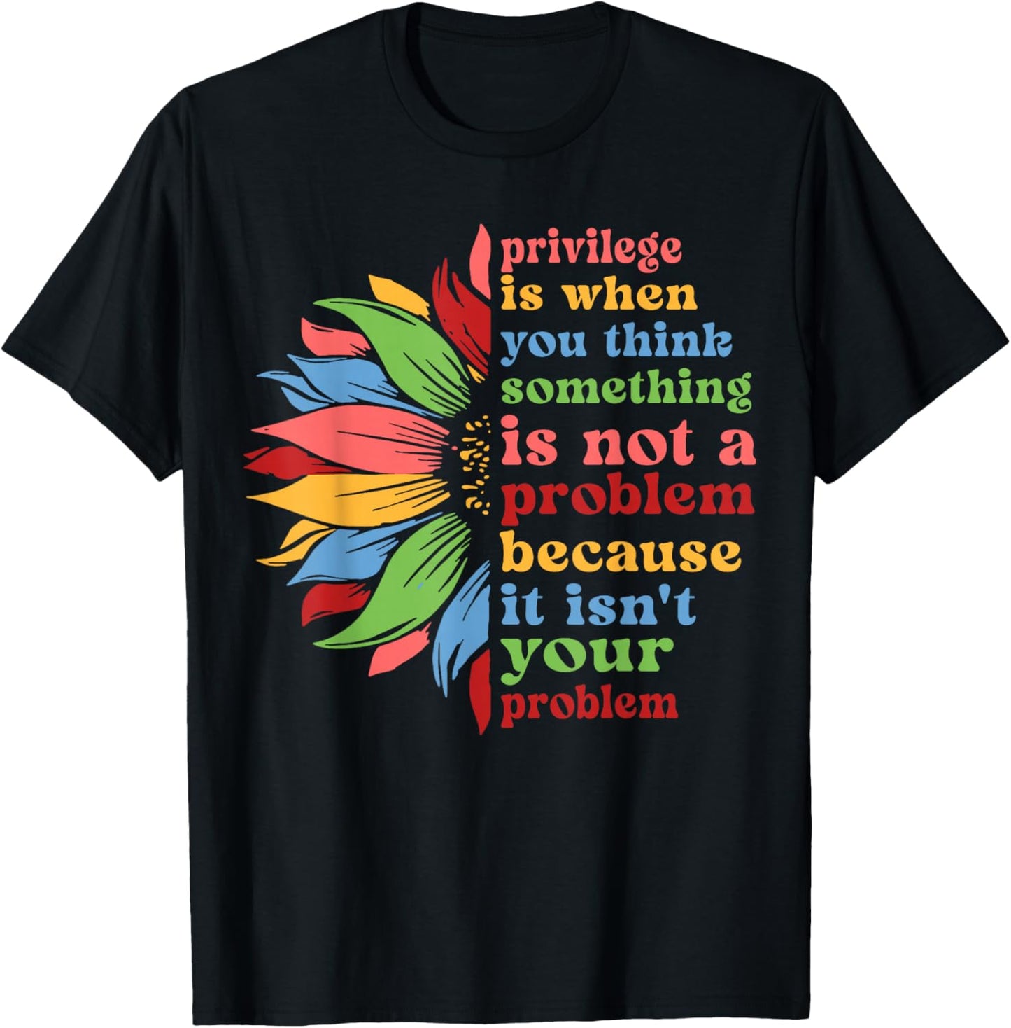 Privilege is When You Think Something Isn't A Problem Flower T-Shirt - T-Shirt | Black
