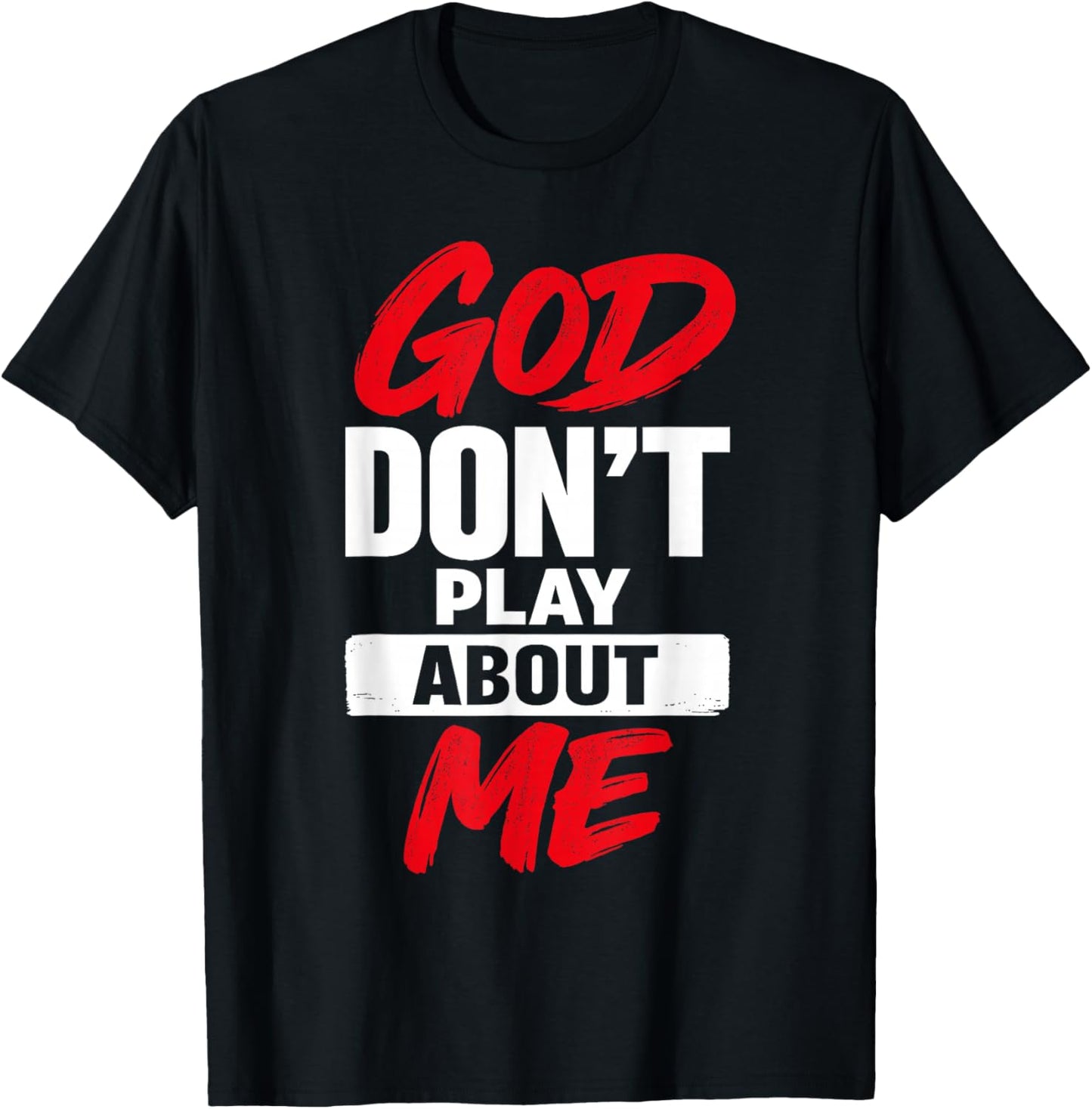 God Don’t Play About Me Christian Jesus Faith Quote T-Shirt - T-Shirt | Black