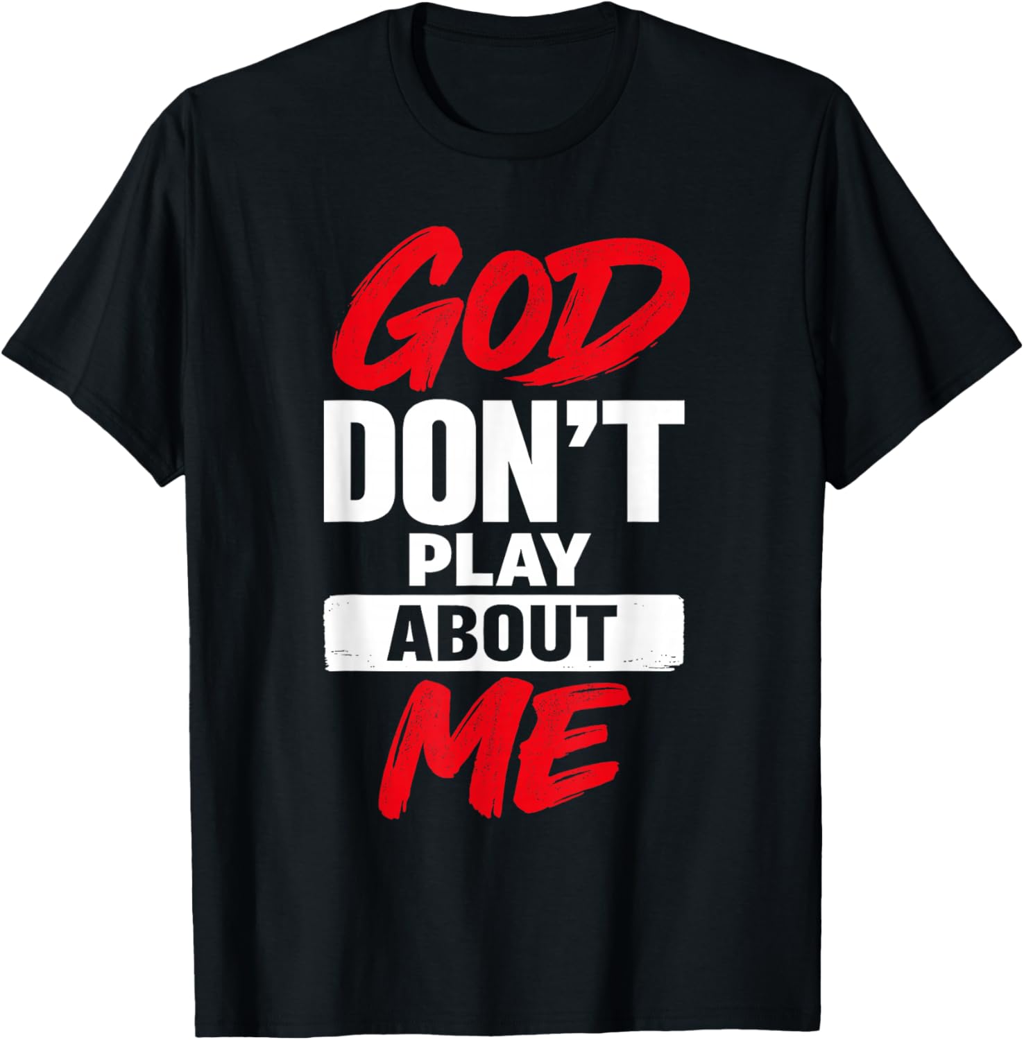 God Don’t Play About Me Christian Jesus Faith Quote T-Shirt - T-Shirt | Black