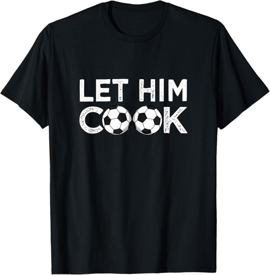 Soccer Let Him Cook Soccer Player Men Boys T-Shirt - T-Shirt | Black