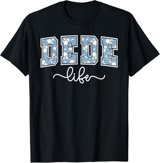 Dede Life Dede Grandma Dede Grandmother T-Shirt - T-Shirt | Black