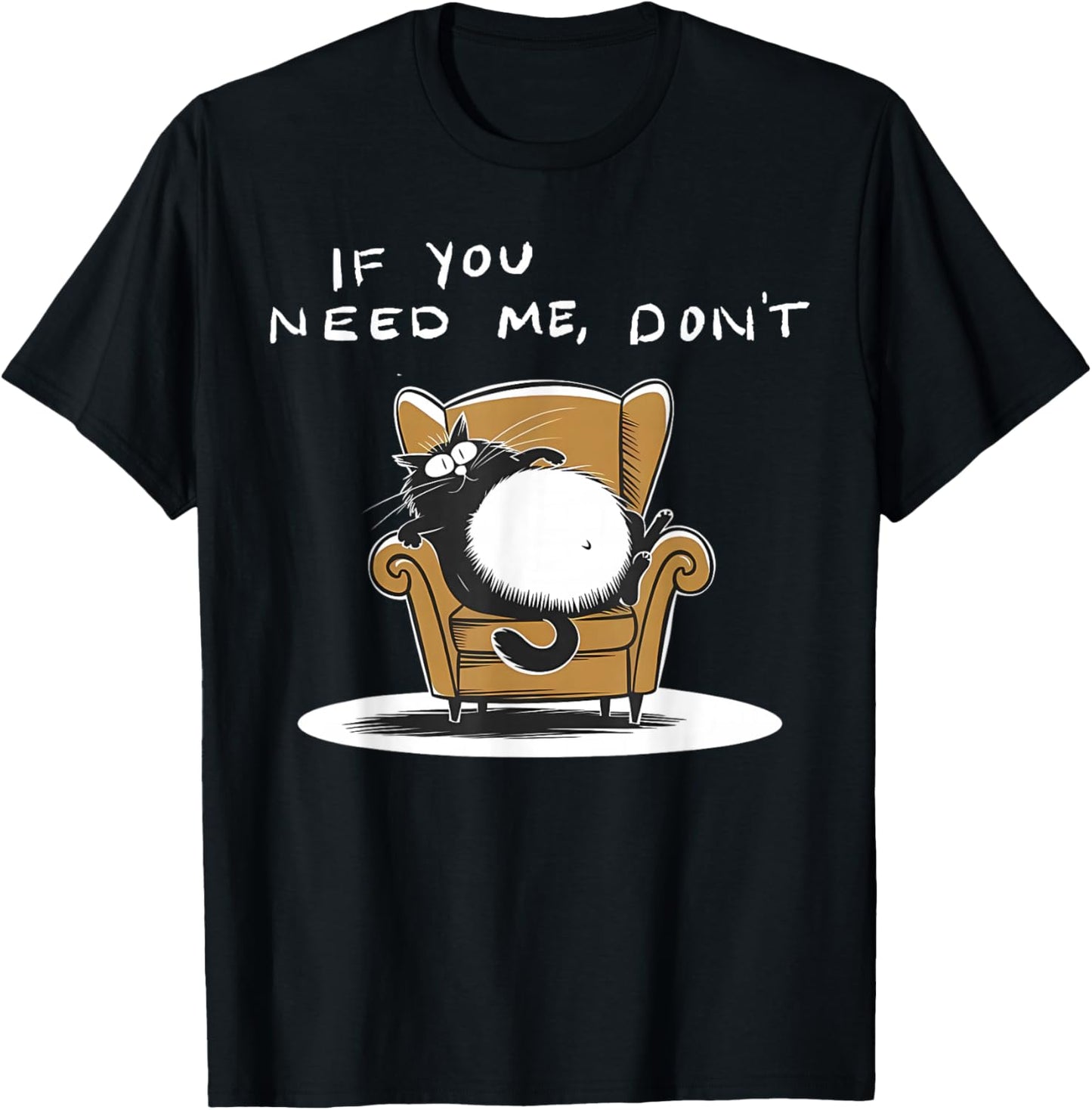 If You Need Me Don’t Funny Black Cat Sarcastic Humor T-Shirt - T-Shirt | Black