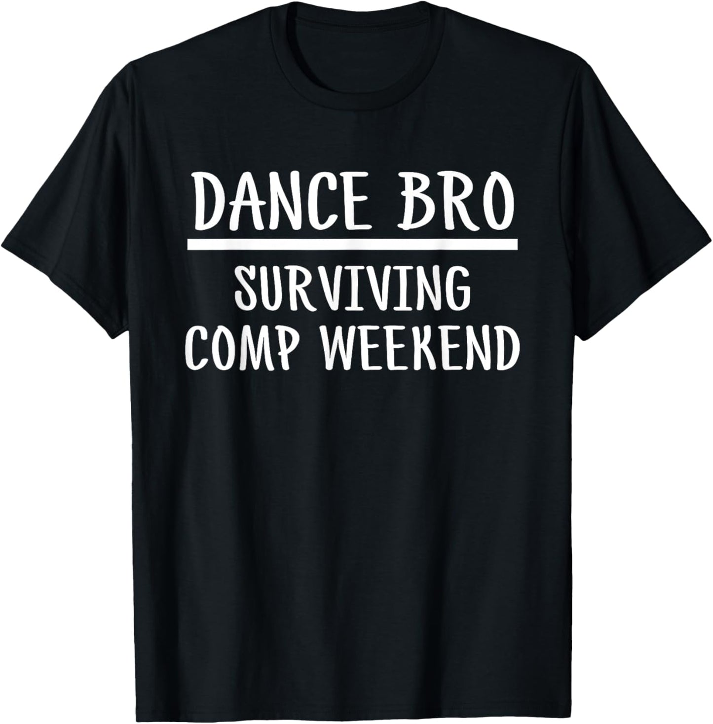 Dance Brother Bro Surviving Comp Weekend T-Shirt - T-Shirt | Black