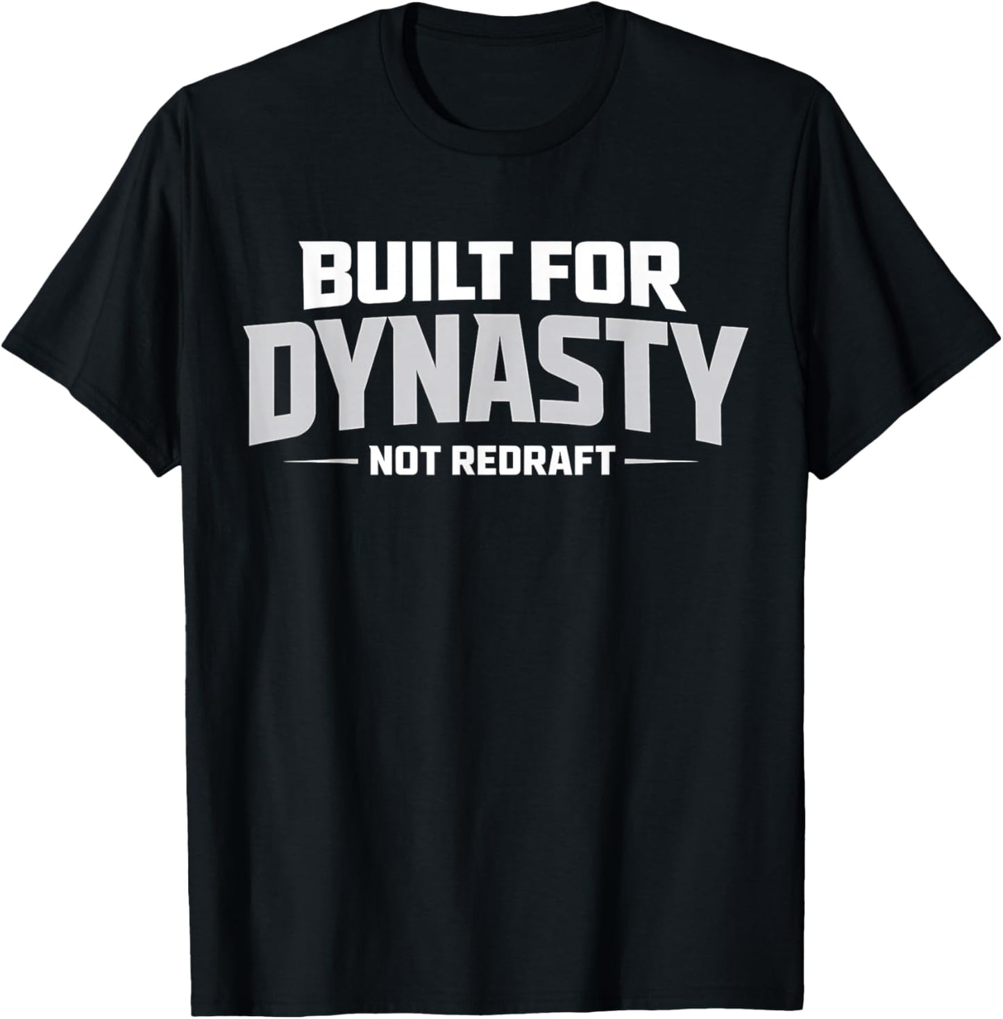 Built for Dynasty, Not Redraft Fantasy Football League Fans T-Shirt - T-Shirt | Black