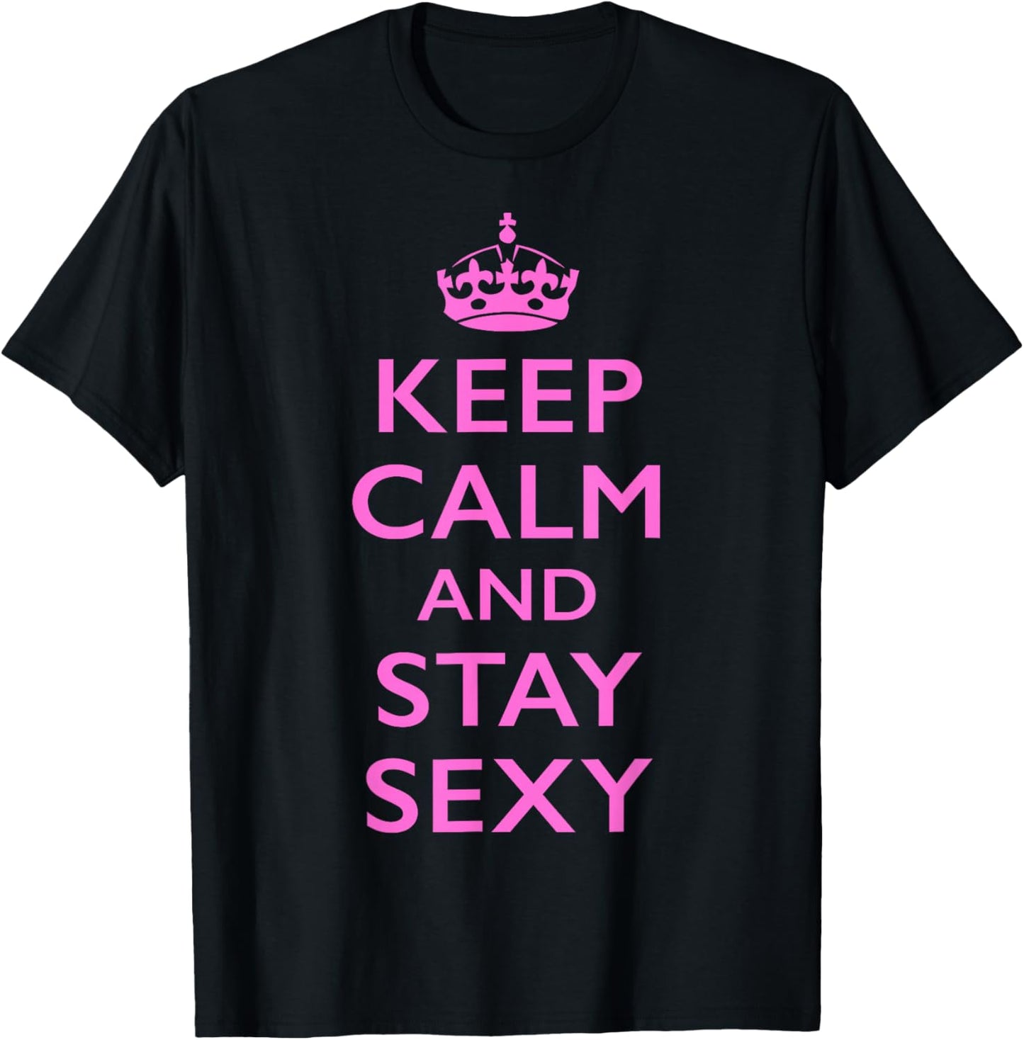 Pink Keep Calm and Stay Sexy Funny Quote T-Shirt - T-Shirt | Black