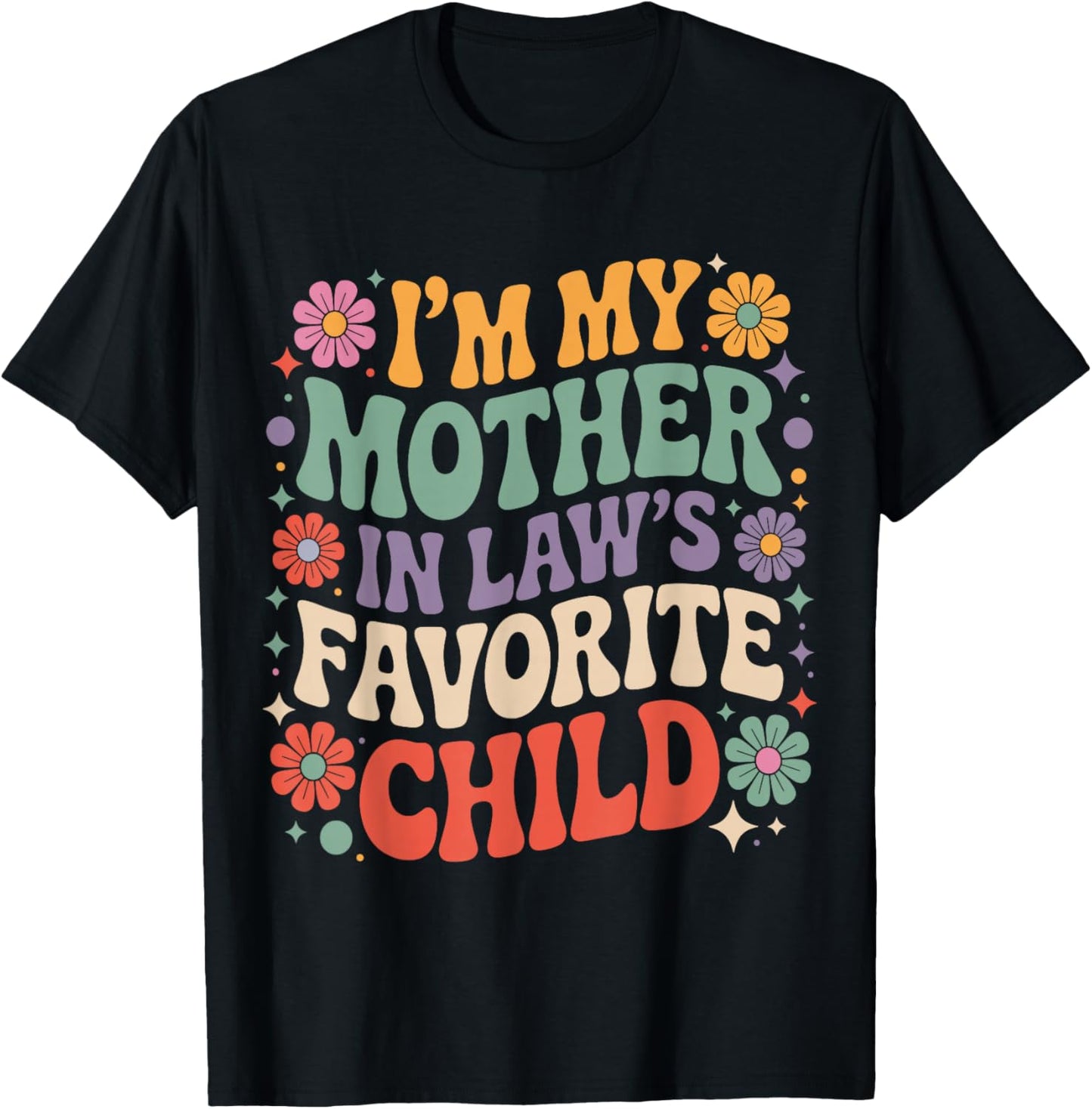 Funny Groovy I’m My Mother-in-Law’s Favorite Child Floral T-Shirt - T-Shirt | Black