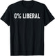 0 Percent Liberal Political Funny Zero Percent Sarcastic T-Shirt - T-Shirt | Black