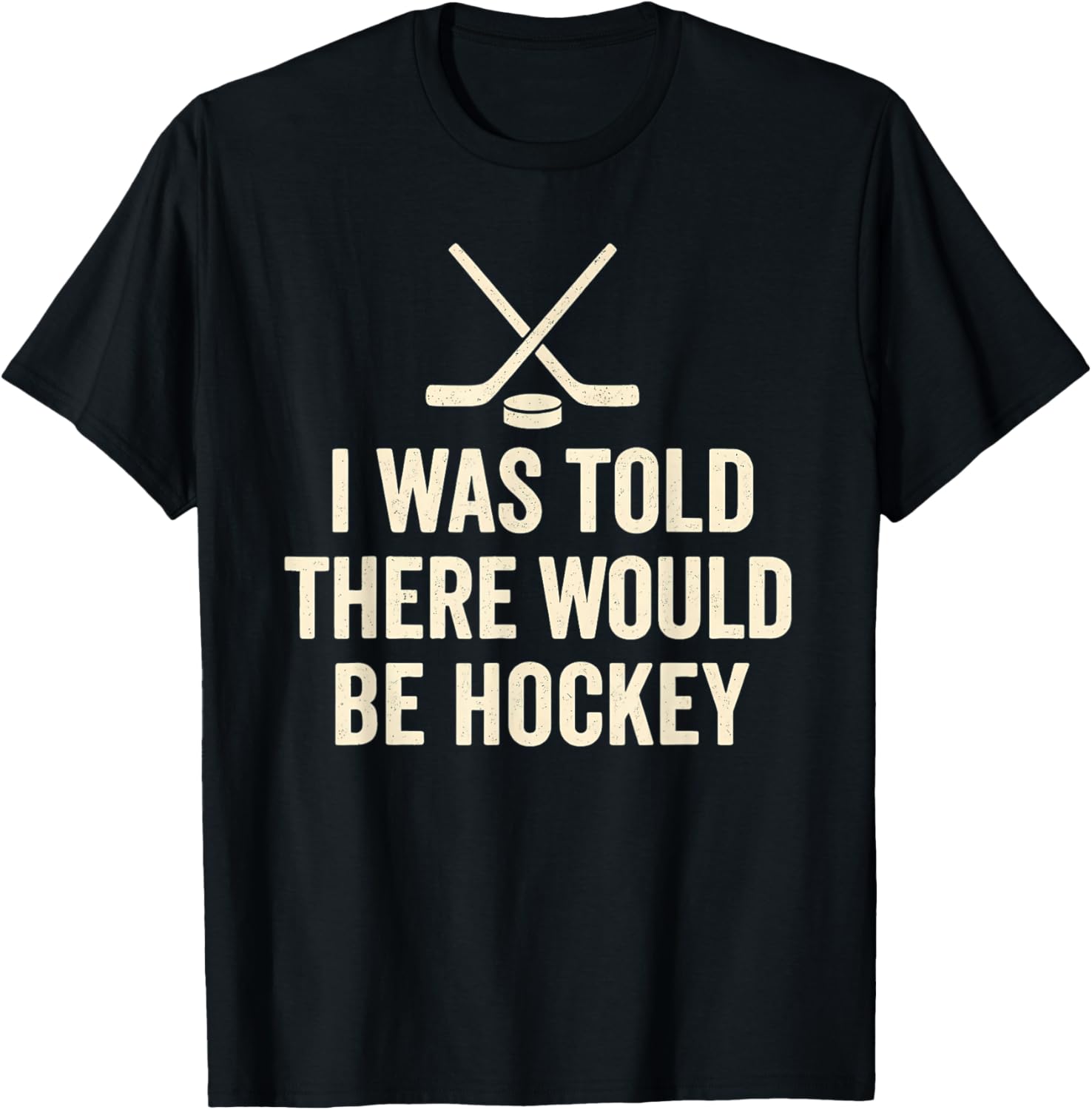I was Told There Would Be Hockey Sarcastic Fan Quote T-Shirt - T-Shirt | Black