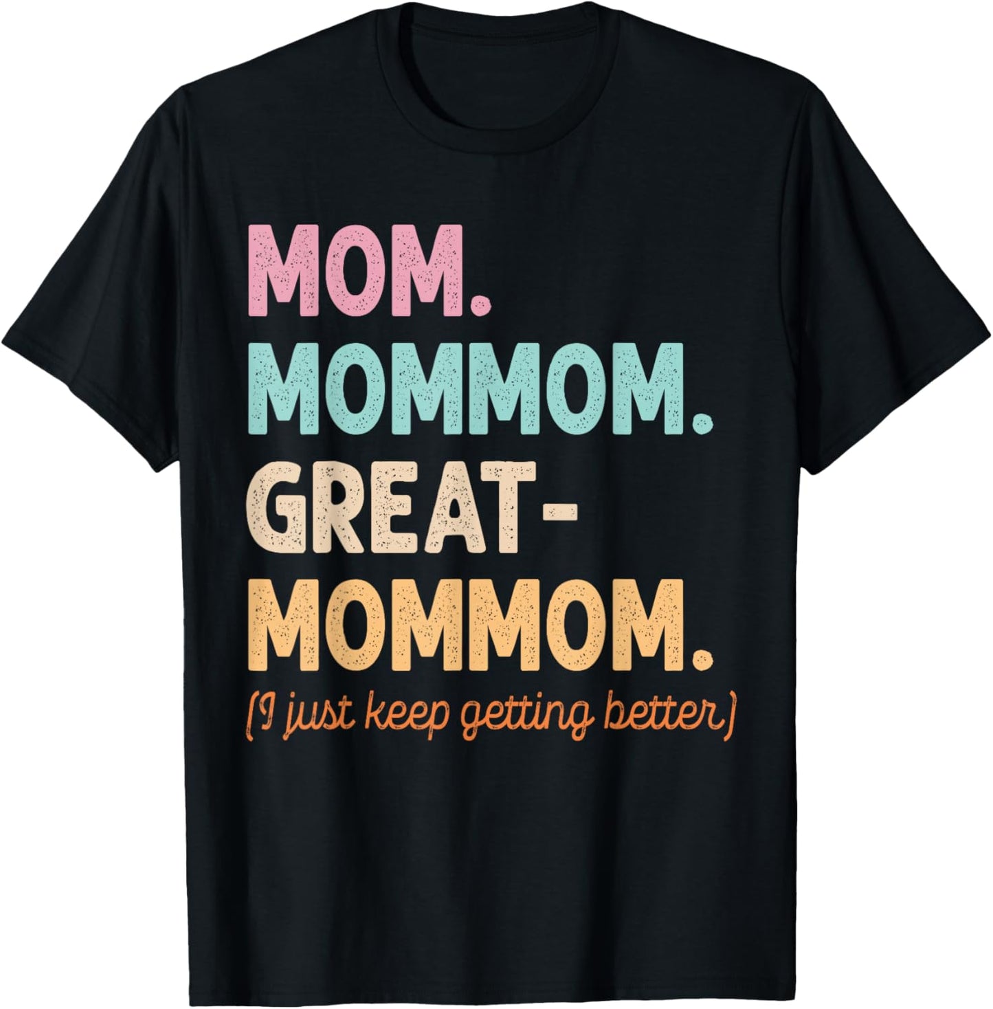 Mom Mom-Mom Great-Mommom Keep Getting Better Cool Grandma T-Shirt - T-Shirt | Black