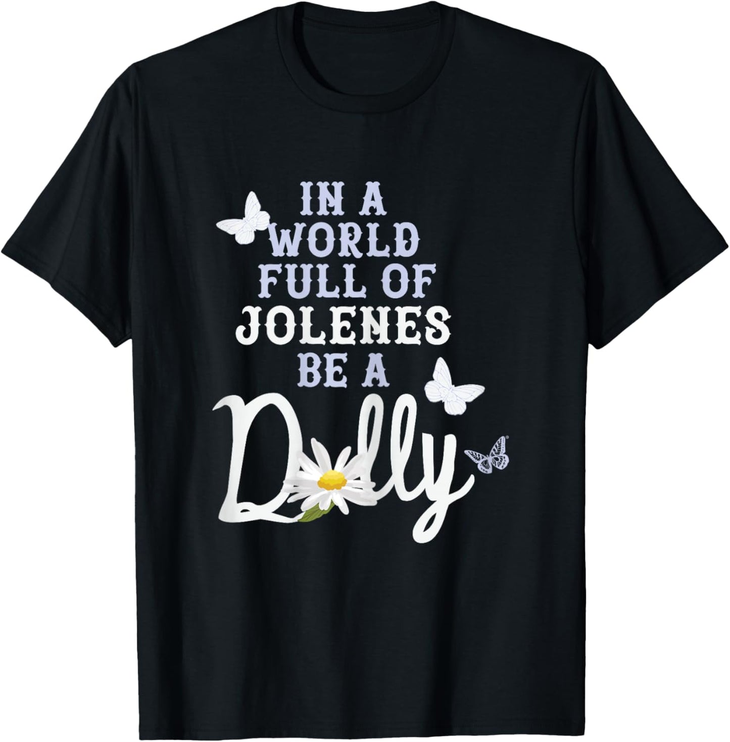 Dolly Parton in A World Full of Jolenes Be A Dolly Daisy T-Shirt - T-Shirt | Black