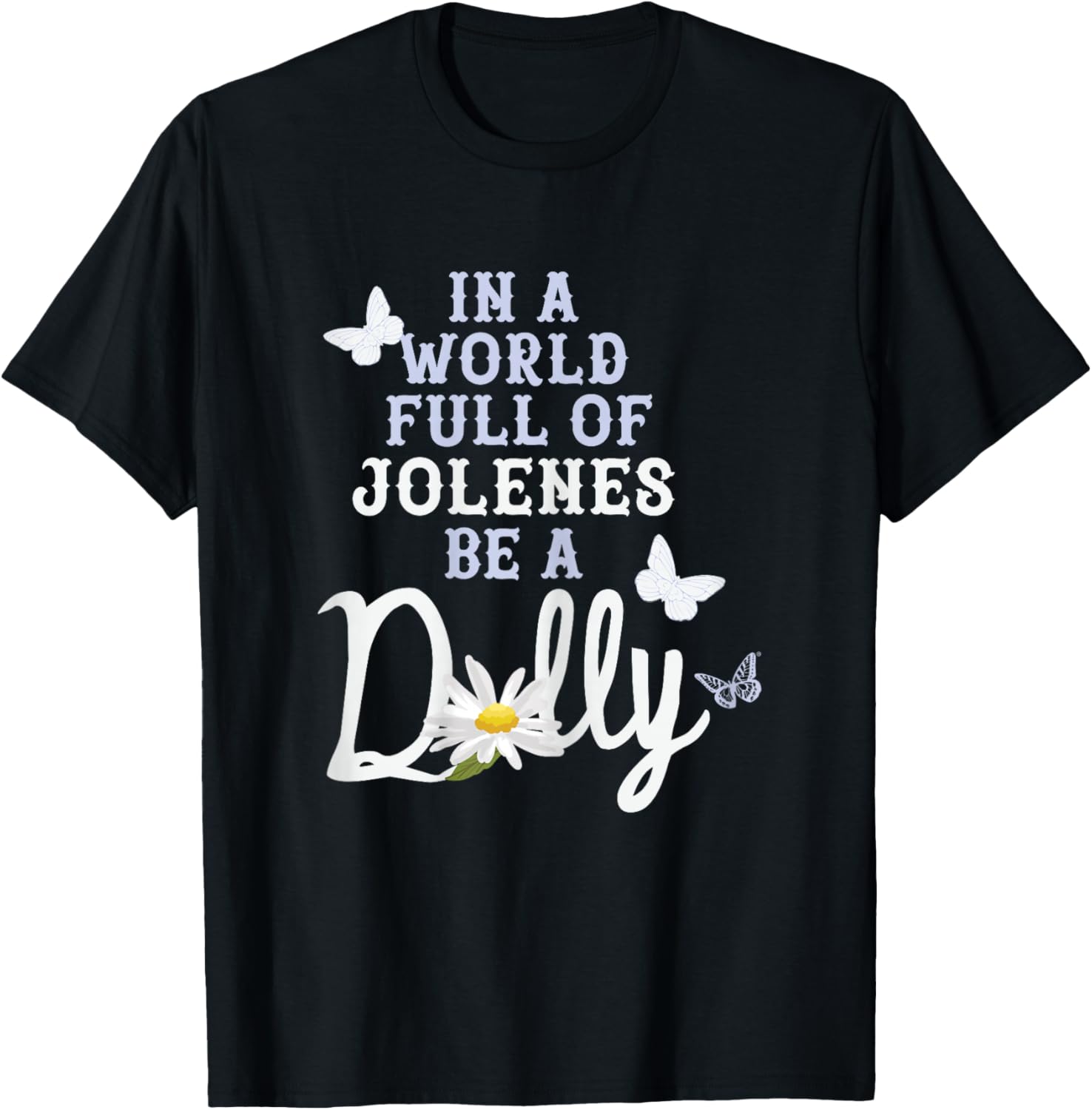 Dolly Parton in A World Full of Jolenes Be A Dolly Daisy T-Shirt - T-Shirt | Black