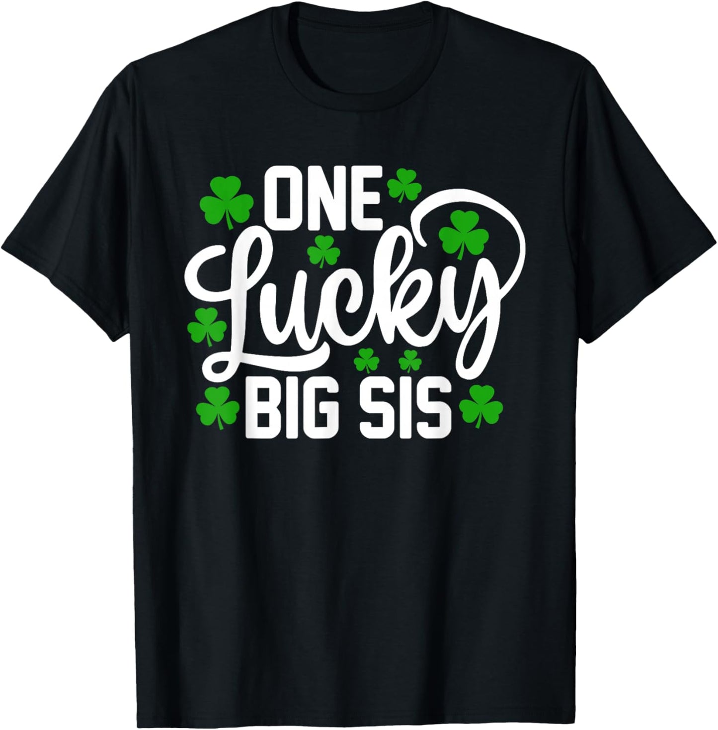 One Lucky Big Sis Funny St Patrick's Day Shamrocks T-Shirt - T-Shirt | Black
