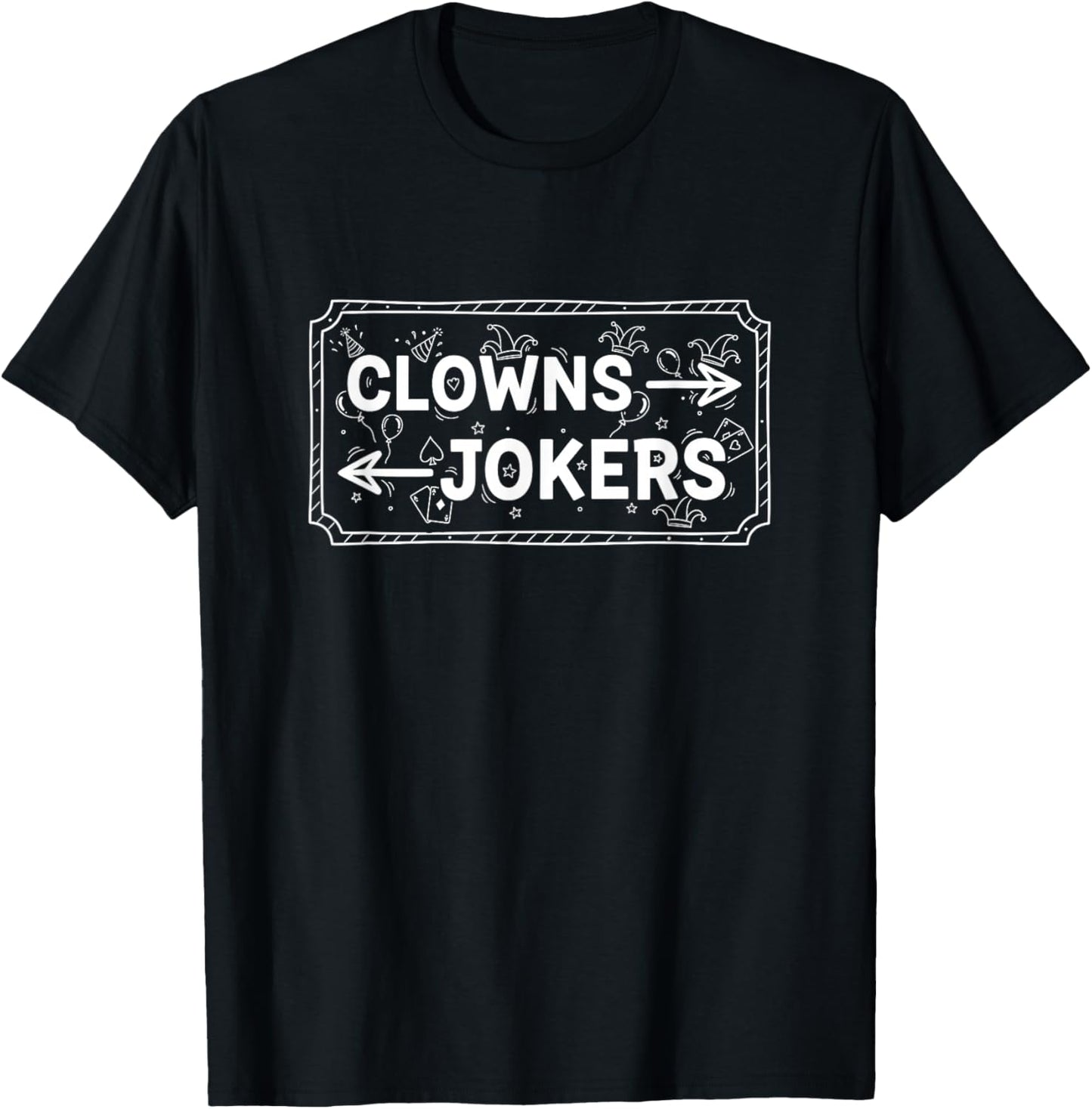 Clowns and Jokers Funny Sarcastic Direction Humor Quote T-Shirt - T-Shirt | Black