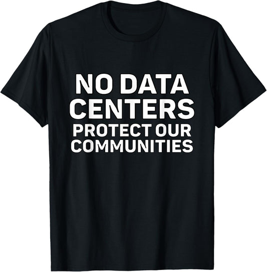 No Data Centers T-Shirt - T-Shirt | Black