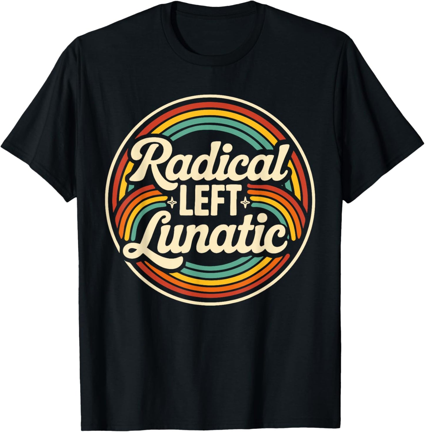 Radical Left Lunatic Retro Rainbow Political Humor T-Shirt - T-Shirt | Black