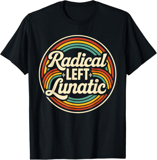 Radical Left Lunatic Retro Rainbow Political Humor T-Shirt - T-Shirt | Black