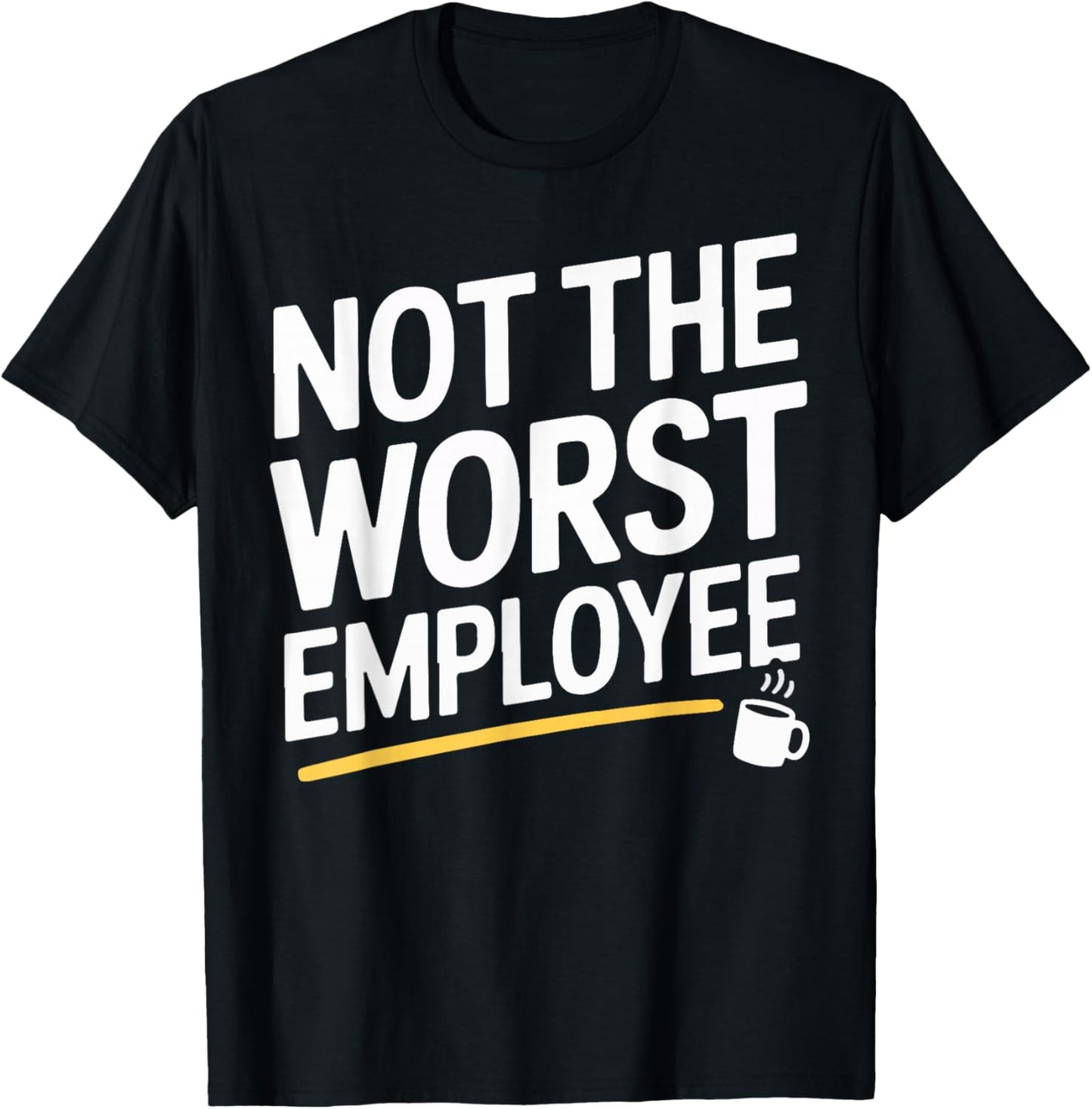Not The Worst Employee Funny Work Quote Office Coworker Men T-Shirt - T-Shirt | Black