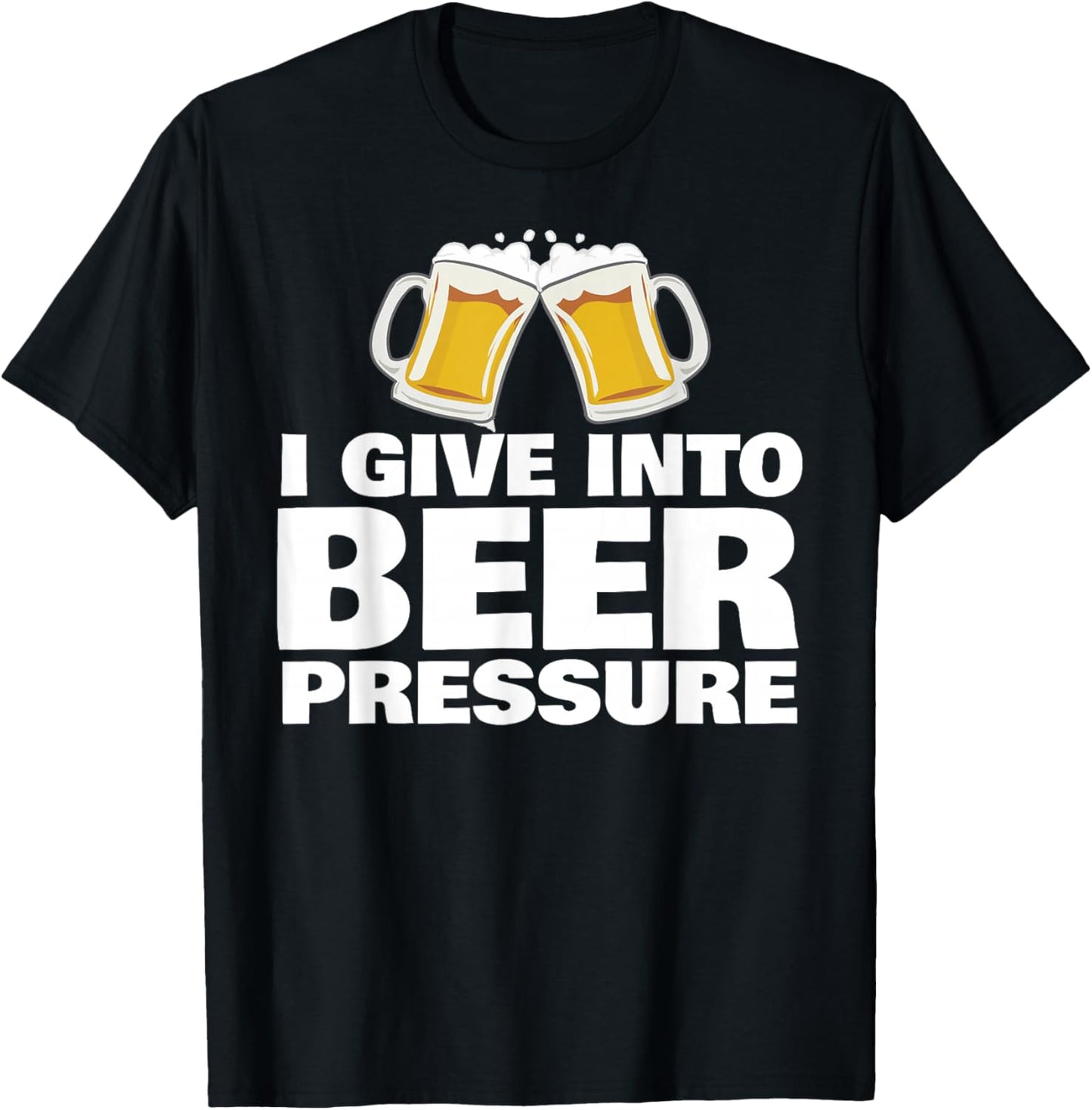 I Give in to Beer Pressure T-Shirt - T-Shirt | Black