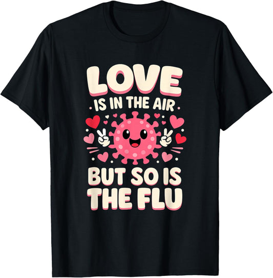 Love is in The air but so is The flu Funny Nurse Valentine T-Shirt - T-Shirt | Black