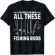 Yes I Really Do Need All These Fishing Rods Funny Fish Life T-Shirt - T-Shirt | Black