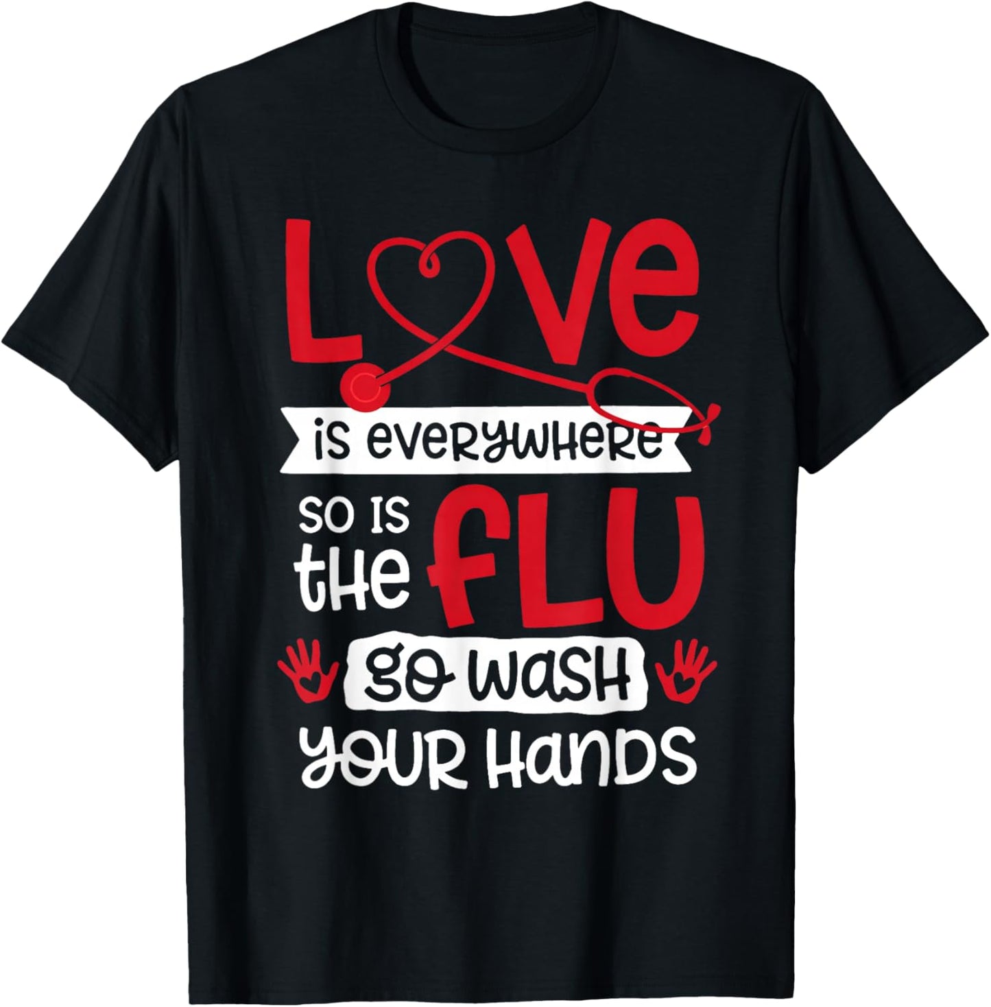 Love is Everywhere But So is The Flu Wash Your Hands Nurse T-Shirt - T-Shirt | Black