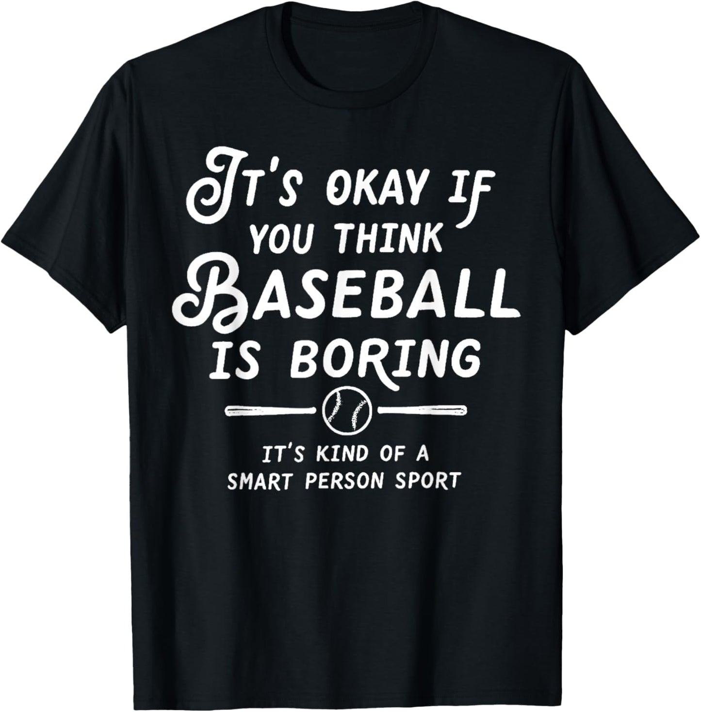 It's Okay If You Think Baseball is Boring It's Kind of A T-Shirt - T-Shirt | Black