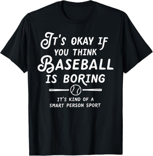 It's Okay If You Think Baseball is Boring It's Kind of A T-Shirt - T-Shirt | Black