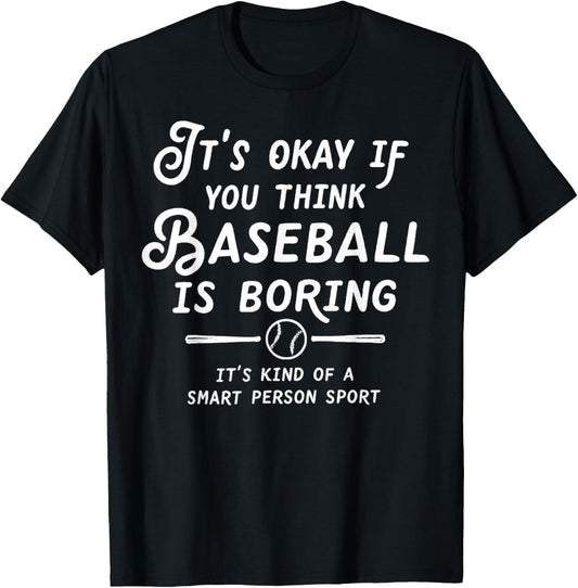 It's Okay If You Think Baseball is Boring It's Kind of A T-Shirt - T-Shirt | Black