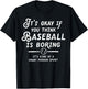It's Okay If You Think Baseball is Boring It's Kind of A T-Shirt - T-Shirt | Black