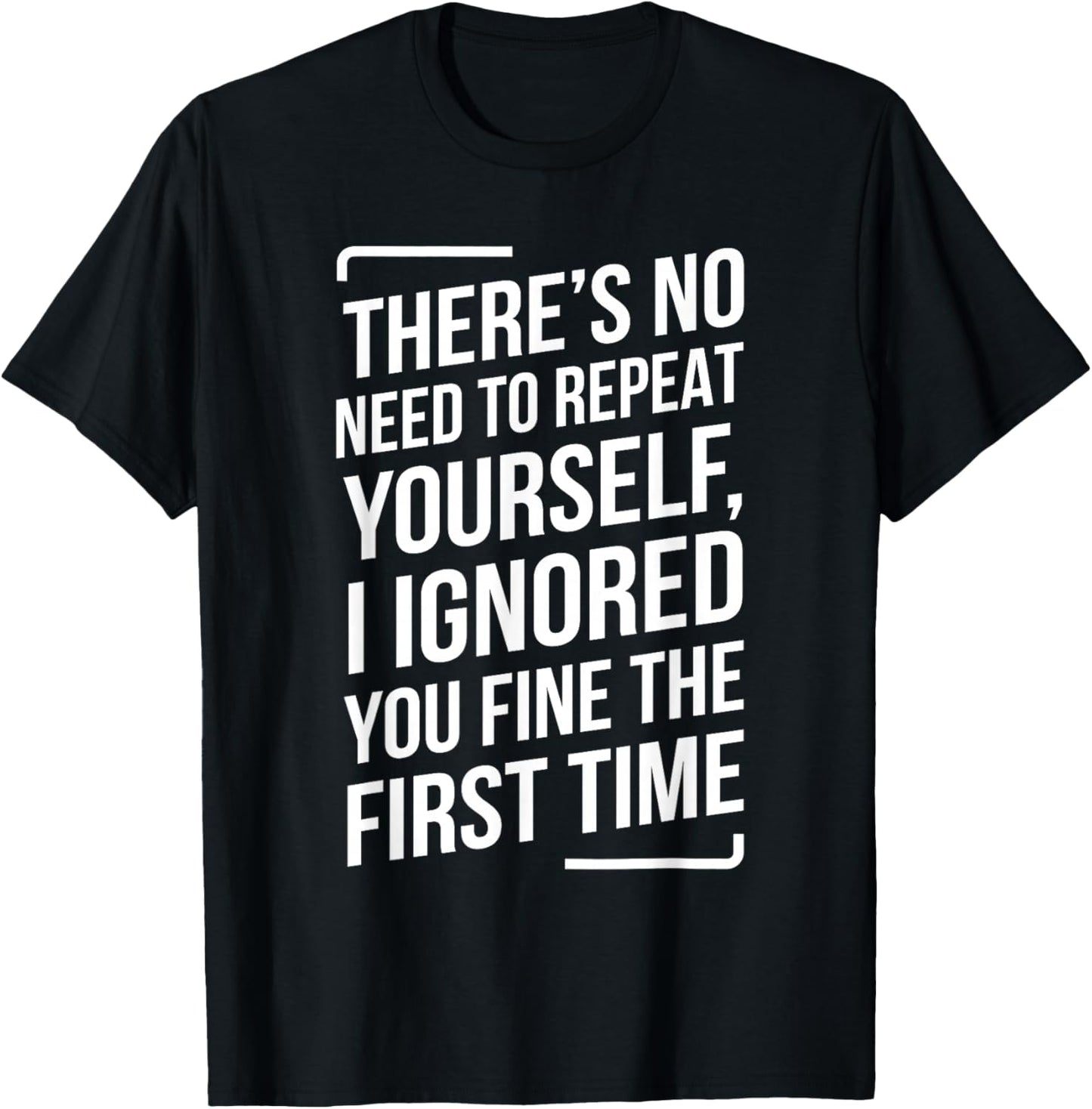 There's No Need to Repeat Yourself Funny Saying Adult Humor T-Shirt - T-Shirt | Black