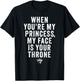 When You're My Princess My Face is Your Throne Quote Joke T-Shirt - T-Shirt | Black