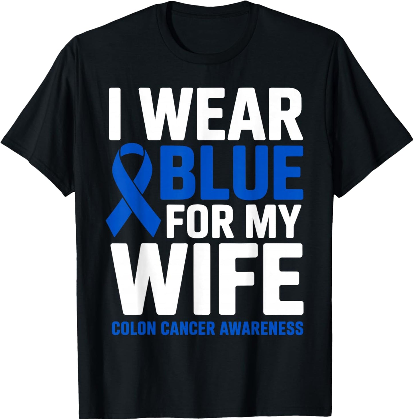 I Wear Blue for My Wife Colon Cancer Awareness Month Ribbon T-Shirt - T-Shirt | Black