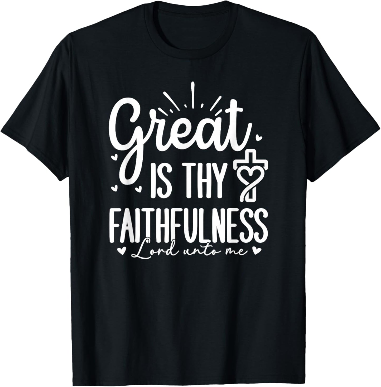 Great is Thy Faithfulness - Lord Unto Me T-Shirt - T-Shirt | Black