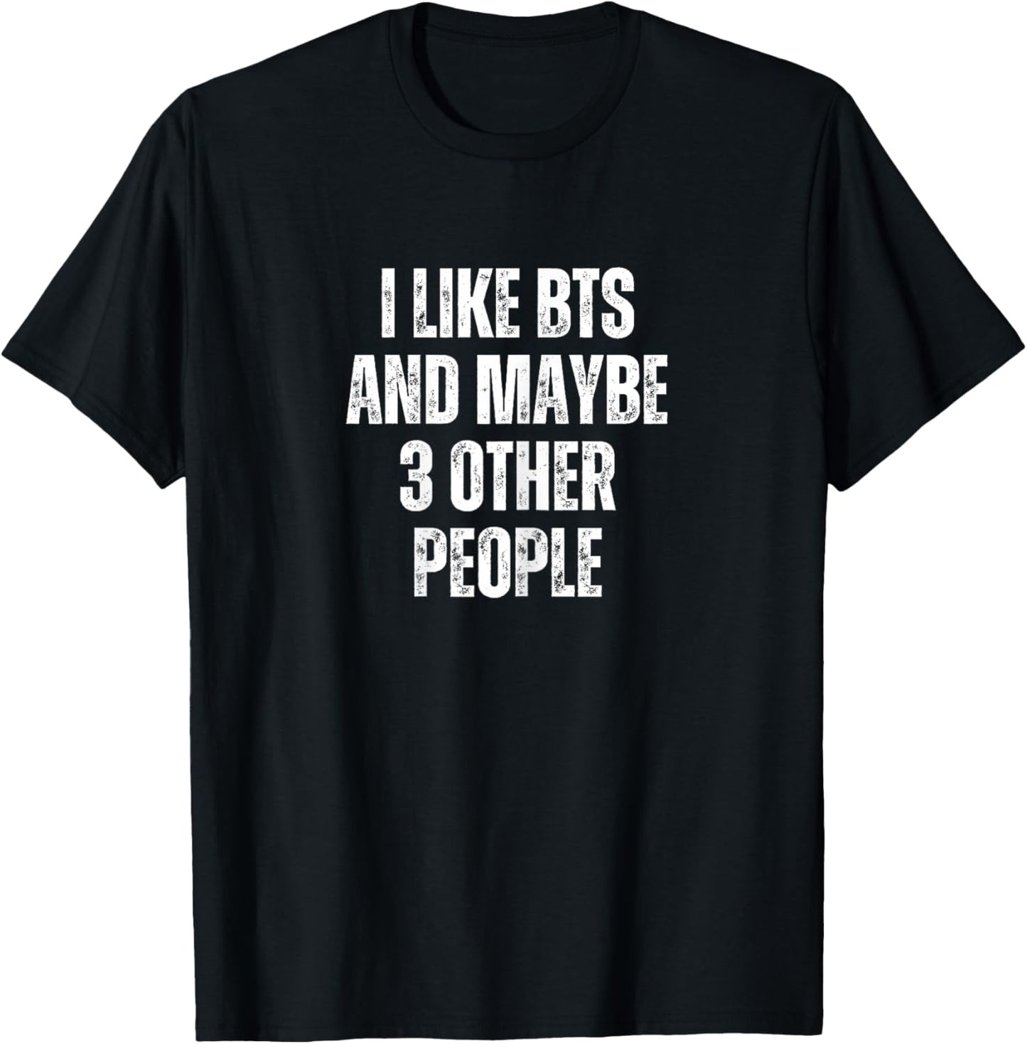 I Like BTS and Maybe 3 Other People T-Shirt - T-Shirt | Black