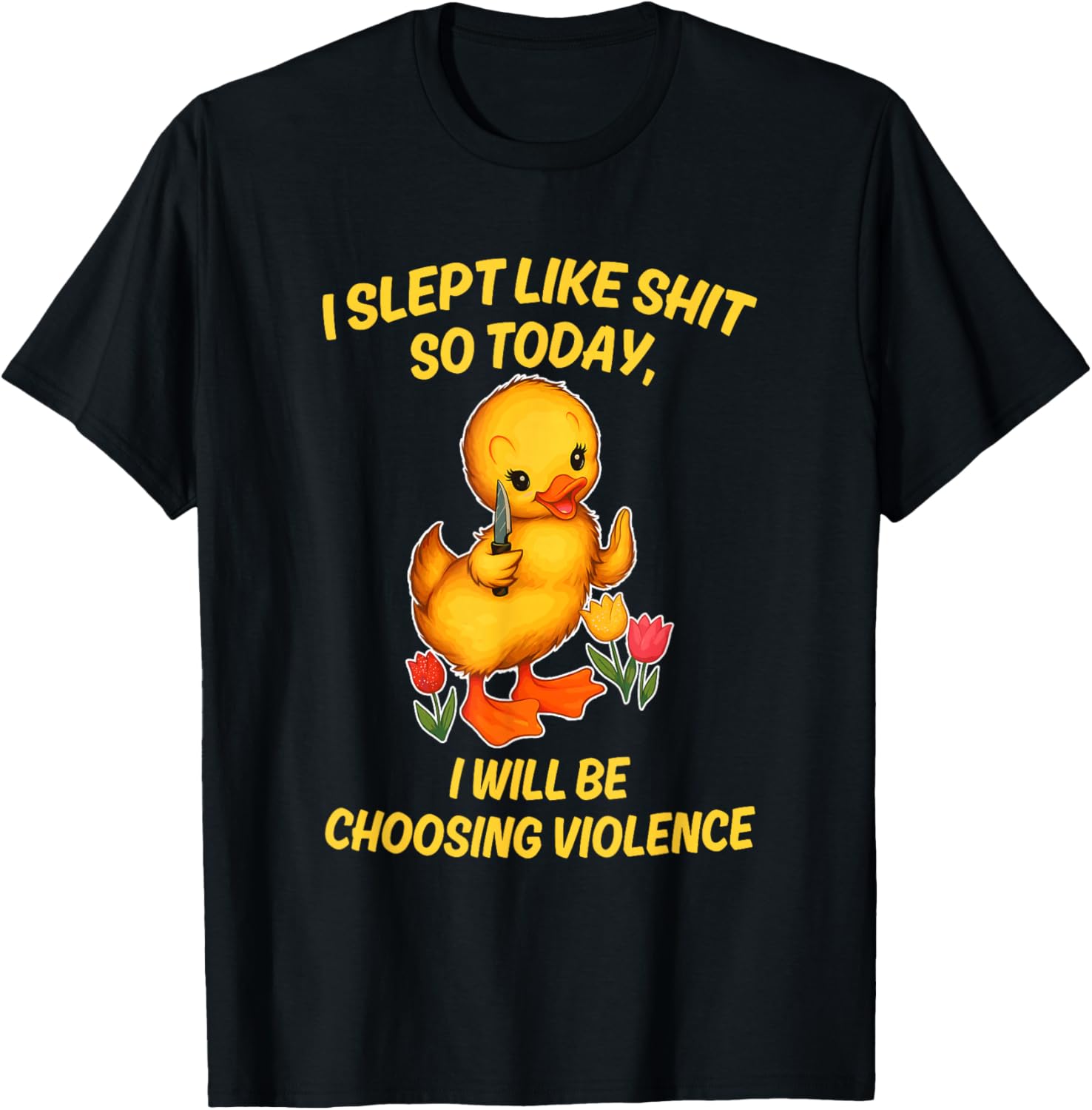 I Slept Like Sht So Today I Will Be Choosing Violence Duck T-Shirt - T-Shirt | Black