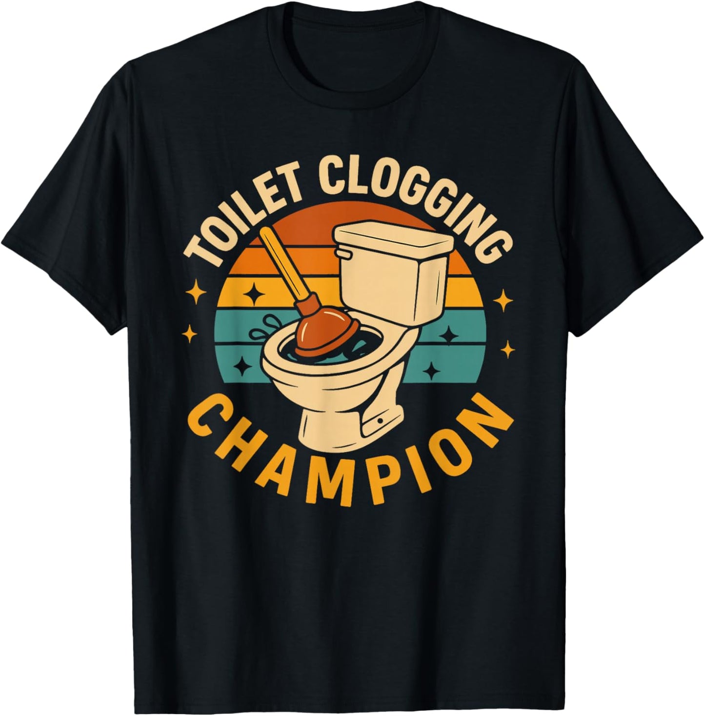 Toilet Clogging Champion Funny Bathroom Clogger Quote Humor T-Shirt - T-Shirt | Black