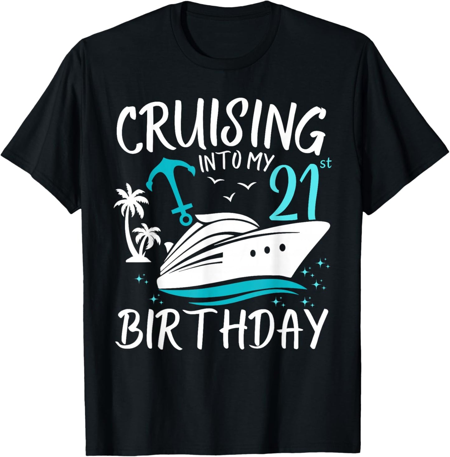 Cruising Into My 21st Cruise Vacation 21 Years Old Birthday T-Shirt - T-Shirt | Black